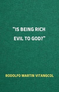 “Is Being Rich Evil to God?” - Rodolfo Martin Vitangcol