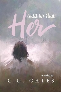 Until We Find Her - C.G. Gates