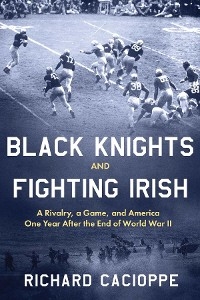 Black Knights and Fighting Irish - Richard Cacioppe