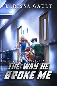 The Way He Broke Me - Larissa Gault