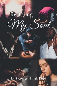 Restoring My Soul - Dr Florence Hill St. Rose