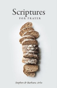 Scriptures For Prayer -  Stephen and Barbara Arbo