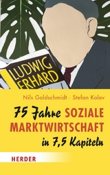 75 Jahre Soziale Marktwirtschaft in 7,5 Kapiteln -  Nils Goldschmidt,  Stefan Kolev