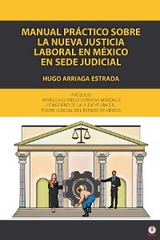 Manual práctico sobre la nueva justicia laboral en México en sede judicial - Hugo Arriaga Estrada