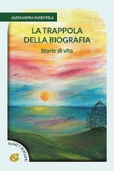 La trappola della biografia - Alessandra Parentela