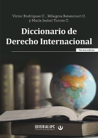 Diccionario de Derecho Internacional - Víctor Rodríguez Cedeño, María Isabel Torres Cazorla, Milagros Betancourt Catalá