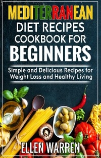 Mediterranean Diet Recipes  Cookbook for Beginners - Ellen Warren