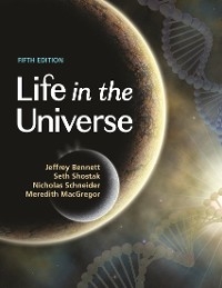 Life in the Universe, 5th Edition -  Jeffrey Bennett,  Meredith MacGregor,  Nicholas Schneider,  Seth Shostak