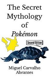 The Secret Mythology of Pokémon - Miguel Carvalho Abrantes