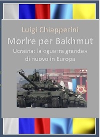 Morire per Bakhmut - Luigi Chiapperini