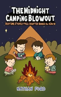 The Midnight Camping Blowout (Bedtime Stories Full Chapter Books for Kids 10)(Full Length Chapter Books for Kids Ages 6-12) (Includes Children Educational Worksheets) - Nathan Ford