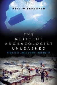 Reticent Archaeologist Unleashed -  Mike Wisenbaker