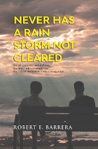 Never Has a Rain Storm Not Cleared -  Robert E. Barrera