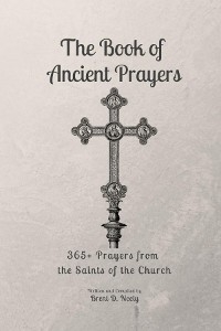 Book of Ancient Prayers -  Brent D. Neely