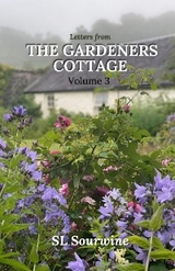 Letters from the Gardeners Cottage Volume 3 -  SL Sourwine