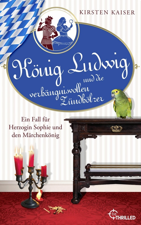 König Ludwig und die verhängnisvollen Zündhölzer - Kirsten Kaiser