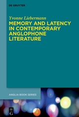 Memory and Latency in Contemporary Anglophone Literature - Yvonne Liebermann