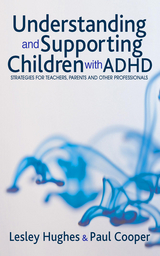 Understanding and Supporting Children with ADHD -  Paul Cooper,  Lesley A Hughes