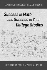 Success in Math and Success in Your College Studies - Hector R. Valenzuela