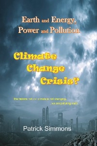 Earth and Energy, Power and Pollution: Climate Change Crisis? -  Patrick Simmons