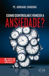 Como controlar e vencer a ansiedade - Padre Adriano Zandoná