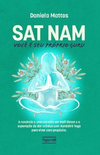 Sat Nam: Você é seu próprio Guru - Daniela Mattos