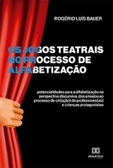 Os jogos teatrais no processo de alfabetização - Rogério Luís Bauer