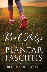 Real Help For Plantar Fasciitis - Pete Moncado