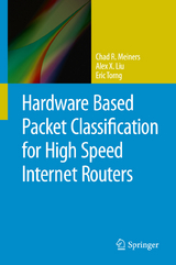 Hardware Based Packet Classification for High Speed Internet Routers -  Alex X. Liu,  Chad R. Meiners,  Eric Torng