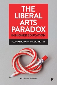 Liberal Arts Paradox in Higher Education -  Kathryn Telling