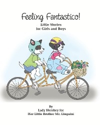 Feeling Fantastico! Little Stories for Girls and Boys by Lady Hershey for Her Little Brother Mr. Linguini -  Olivia Civichino