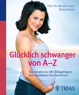 Glücklich schwanger von A - Z - Dodo Fessel, Renate Huch