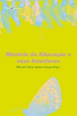 História da Educação e Suas Interfaces - Rita De Cácia Santos Souza