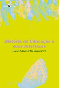 História da Educação e Suas Interfaces - Rita De Cácia Santos Souza