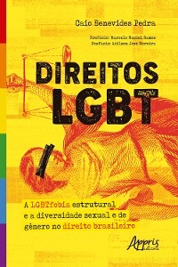 Direitos LGBT: A LGBTFobia Estrutural e a Diversidade Sexual e de Gênero no Direito Brasileiro - Caio Benevides Pedra
