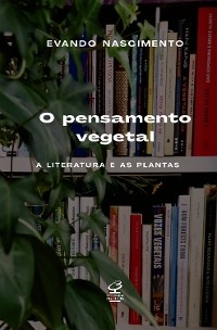 O pensamento vegetal - Evando Nascimento