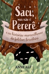 Saci, mas não é o Pererê e as histórias maravilhosas do folclore brasileiro - Anne Alf