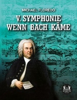 V. Symphonie   Wenn Bach käme - Michael Floredo