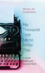 My Therapist Told Me to Write This - Jenna Lee Schifferle