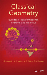 Classical Geometry -  I. E. Leonard,  J. E. Lewis,  A. C. F. Liu,  G. W. Tokarsky