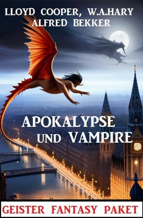 Apokalypse und Vampire: Geister Fantasy Paket -  Alfred Bekker,  W. A. Hary,  Lloyd Cooper