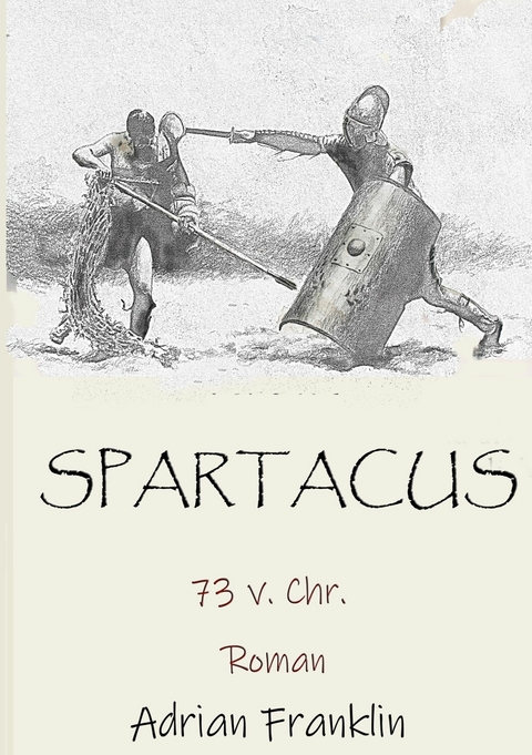 Spartacus 73 v. Chr. -  Adrian Franklin