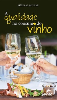 A qualidade no consumo do vinho - Miriam Aguiar