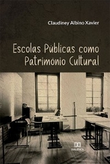 Escolas Públicas como Patrimônio Cultural - Claudiney Albino Xavier
