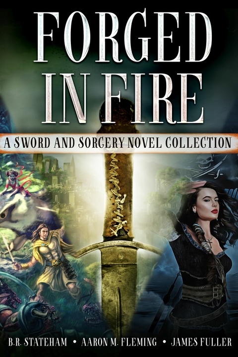 Forged in Fire -  Aaron M. Fleming,  B.R. Stateham,  James Fuller