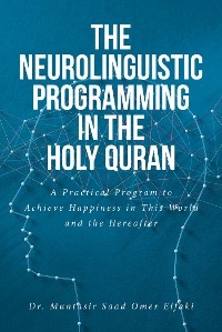 The Neurolinguistic Programming in the Holy Quran - Dr. Muntasir Saad Omer Elfaki