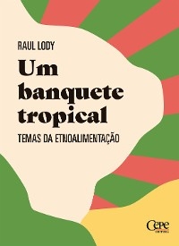 Um banquete tropical - Raul Lody