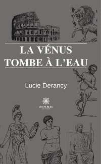 La Vénus tombe à l’eau - Lucie Derancy