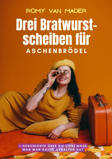 Drei Bratwurstscheiben für Aschenbrödel - Romy van Mader