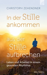 In der Stille ankommen - aus der Stille aufbrechen - Christoph Zehendner